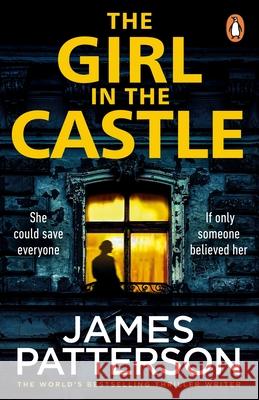 The Girl in the Castle: She could save everyone. If only someone believed her... James Patterson 9781804941492 Cornerstone - książka