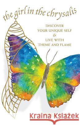 The Girl in the Chrysalis: Discover Your Unique Self & Live with Theme and Flame Lydia Wei Dr Denis Waitley 9781979535656 Createspace Independent Publishing Platform - książka