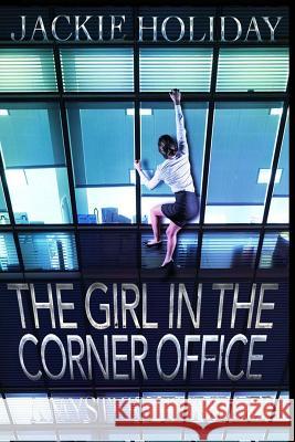 The Girl in the Corner Office - A Mystery Thriller Jackie Holiday 9781981915057 Createspace Independent Publishing Platform - książka