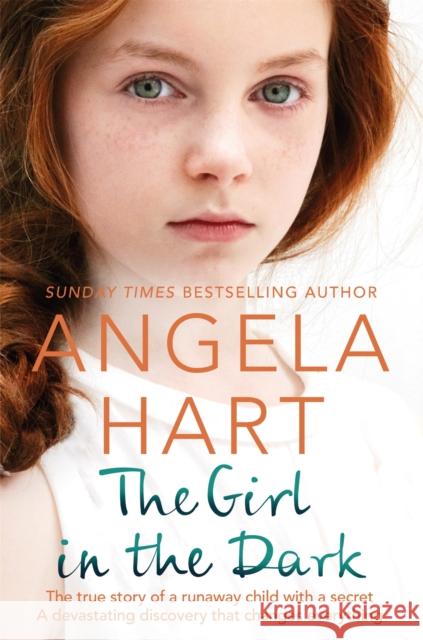 The Girl in the Dark: The True Story of Runaway Child with a Secret. A Devastating Discovery that Changes Everything. Angela Hart 9781529004151 Pan MacMillan - książka