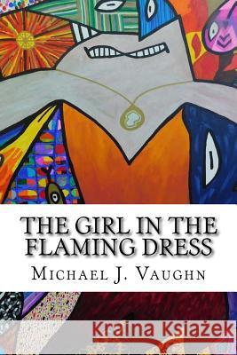 The Girl in the Flaming Dress Michael J. Vaughn 9781726236607 Createspace Independent Publishing Platform - książka