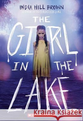 The Girl in the Lake India Hill Brown 9781338678895 Scholastic Press - książka