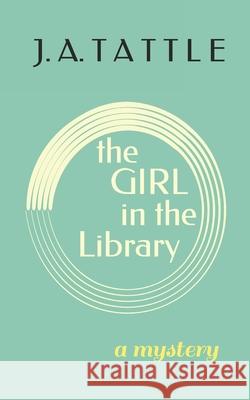 The Girl in the Library: A Mystery J A Tattle 9781777716219 J.A. Tattle - książka