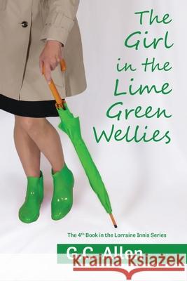 The Girl in the Lime Green Wellies G. C. Allen 9780578608556 Daley Into Print LLC - książka