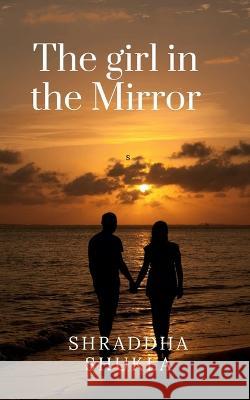 The Girl in the Mirror Shraddha Shukla   9781648286629 Notion Press - książka