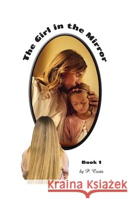 The Girl in the Mirror: Book 1 P. Costa 9781637642009 Dorrance Publishing Co. - książka