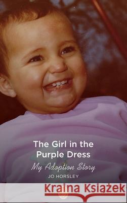 The Girl in the Purple Dress: My Adoption Story Jo Horsley 9781739850616 Jo Horsley - książka