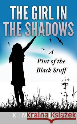 The Girl in the Shadows: A Pint of the Black Stuff Kim O'Shea 9781505300185 Createspace - książka