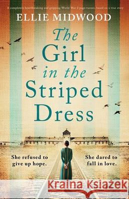 The Girl in the Striped Dress: A completely heartbreaking and gripping World War 2 page-turner, based on a true story Ellie Midwood 9781800198777 Bookouture - książka