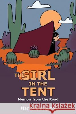 The Girl in the Tent: Memoir from the Road Nancy DeYoung Robin Adams Az Noble 9780984410309 Nancy DeYoung - książka