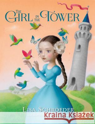 The Girl in the Tower Lisa Schroeder Nicoletta Ceccoli 9781250104007 Square Fish - książka