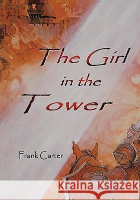 The Girl In The Tower Frank Carter 9781425964610 Authorhouse - książka