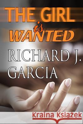 The Girl is Wanted: Mystery (Thriller Suspense Crime Murder psychology Fiction)Series: Women Sleuths Short story Garcia, Richard J. 9781523338153 Createspace Independent Publishing Platform - książka