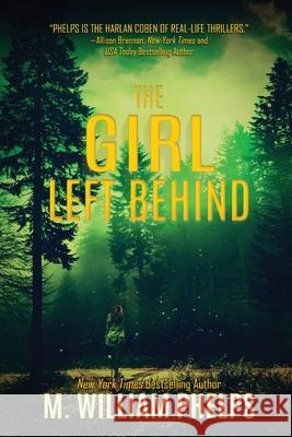 The Girl Left Behind M. William Phelps 9780578742557 Suspense Publishing - książka