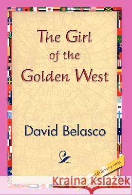 The Girl of the Golden West David Belasco 9781421829340 1st World Library - książka