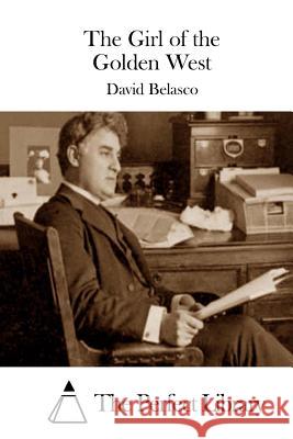 The Girl of the Golden West David Belasco The Perfect Library 9781511665469 Createspace - książka