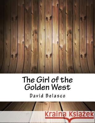 The Girl of the Golden West David Belasco 9781981453696 Createspace Independent Publishing Platform - książka