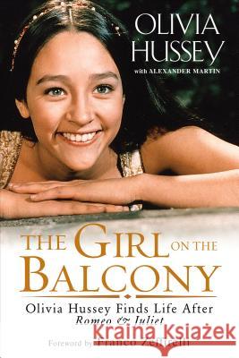 The Girl on the Balcony: Olivia Hussey Finds Life After Romeo and Juliet Olivia Hussey 9781496717085 Kensington Publishing Corporation - książka