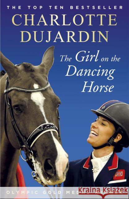 The Girl on the Dancing Horse: Charlotte Dujardin and Valegro Charlotte, CBE Dujardin 9781784758585 Cornerstone - książka