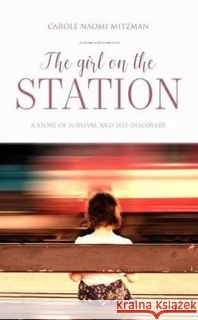 The Girl On The Station: A story of survival and self-discovery Carole Naomi Mitzman 9781861518217 Mereo Books - książka