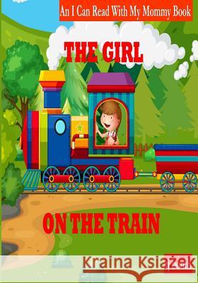 The Girl on the Train: I Can Read With My Mommy Booth, Tj 9781537567556 Createspace Independent Publishing Platform - książka