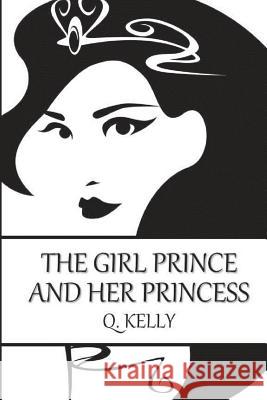 The Girl Prince and Her Princess Q. Kelly 9781479285976 Createspace - książka