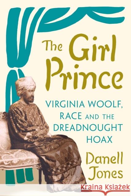 The Girl Prince: Virginia Woolf, Race and the Dreadnought Hoax Danell Jones 9781805260066 C Hurst & Co Publishers Ltd - książka