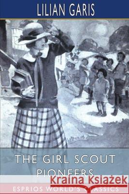 The Girl Scout Pioneers (Esprios Classics): or, Winning the First B. C. Garis, Lilian 9781006744006 Blurb - książka