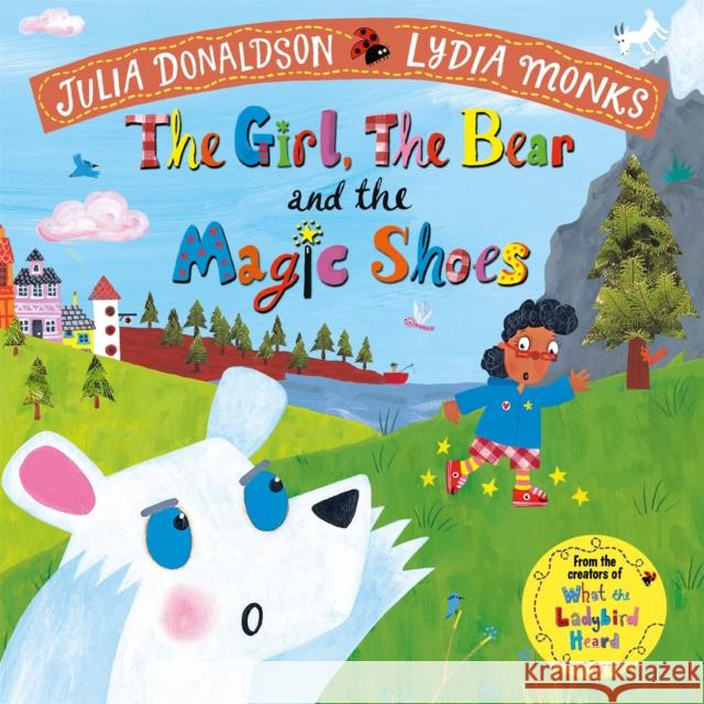 The Girl, the Bear and the Magic Shoes Julia Donaldson Lydia Monks  9781447275985 Pan Macmillan - książka