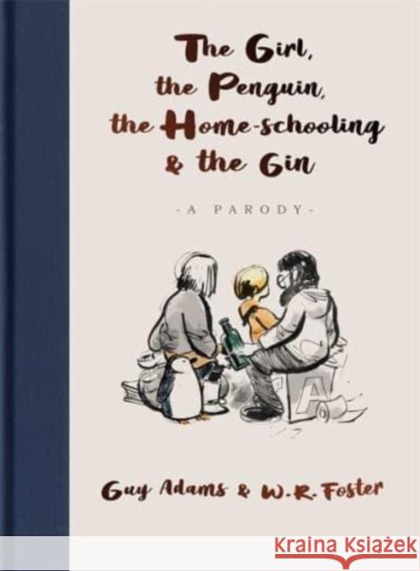 The Girl, the Penguin, the Home-Schooling and the Gin: A hilarious parody of The Boy, The Mole, The Fox and The Horse - for parents everywhere Guy Adams 9781789465686 John Blake Publishing Ltd - książka