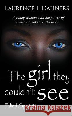 The Girl They Couldn't See (Blind Spot #1) Laurence E. Dahners 9781540445933 Createspace Independent Publishing Platform - książka