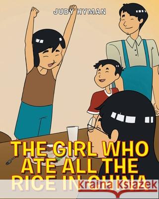 The Girl Who Ate All the Rice in China Judy Hyman 9781638441458 Christian Faith Publishing, Inc - książka