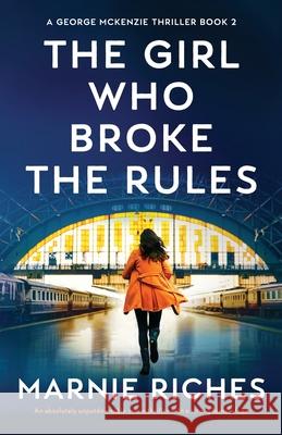 The Girl Who Broke the Rules: An absolutely unputdownable crime thriller with a strong female lead Marnie Riches 9781800199415 Bookouture - książka