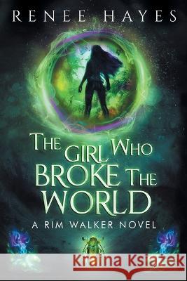 The Girl Who Broke the World: Book One Renee Hayes Juliette Lachemeier 9780645587104 Renee Hayes - książka