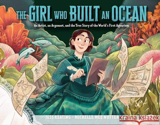 The Girl Who Built an Ocean: An Artist, an Argonaut, and the True Story of the World's First Aquarium Jess Keating Michelle Mee Nutter 9780593305119 Alfred A. Knopf Books for Young Readers - książka
