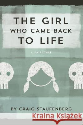 The Girl Who Came Back to Life: A Fairytale Craig Staufenberg 9781497532731 Createspace - książka