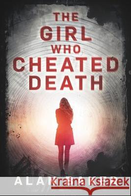 The Girl Who Cheated Death: A Supernatural Suspense Thriller Alan Baker 9781089869443 Independently Published - książka