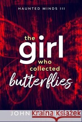 The Girl Who Collected Butterflies: A Supernatural Ghost Thriller John Hennessy 9781519357663 Createspace - książka