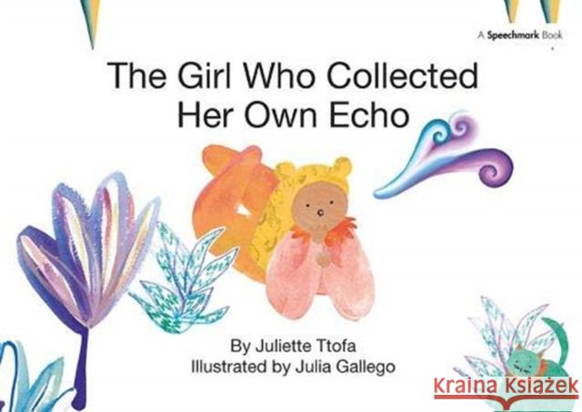 The Girl Who Collected Her Own Echo: A Story about Friendship Ttofa, Juliette 9781138371644 Taylor and Francis - książka