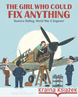 The Girl Who Could Fix Anything: Beatrice Shilling, World War II Engineer Mara Rockliff Daniel Duncan 9781536212525 Candlewick Press (MA) - książka