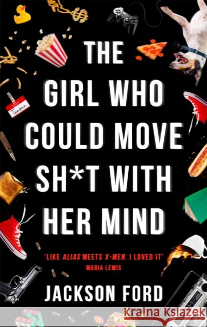 The Girl Who Could Move Sh*t With Her Mind: 'Like Alias meets X-Men' Jackson Ford 9780356510446 Little, Brown Book Group - książka