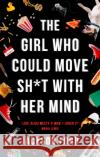 The Girl Who Could Move Sh*t With Her Mind: 'Like Alias meets X-Men' Jackson Ford 9780356510446 Little, Brown Book Group