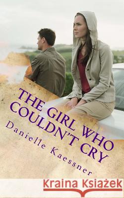 The Girl Who Couldn't Cry Danielle Kaessner 9781499120714 Createspace - książka