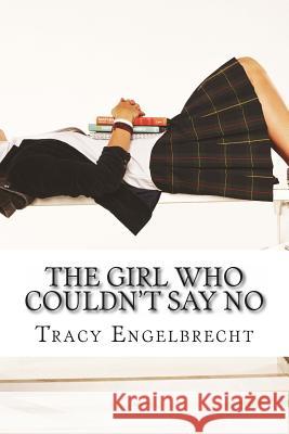 The Girl Who Couldn't Say No: Memoir of a teenage mom Engelbrecht, Tracy 9781463516406 Createspace - książka