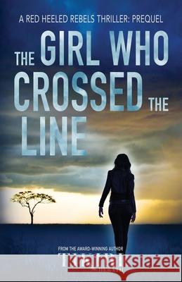 The Girl Who Crossed the Line: All she wanted was to belong. Then, she committed an unforgivable crime... Herath, Tikiri 9780993961656 Red Heeled Rebels Group - książka