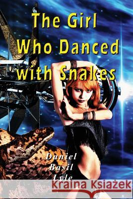 The Girl Who Danced With Snakes Lyle, Daniel 9780979410178 Lylepublishing - książka