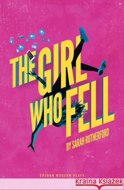 The Girl Who Fell Sarah Rutherford (Author)   9781786829672 Oberon Modern Plays - książka