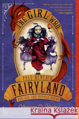 The Girl Who Fell Beneath Fairyland and Led the Revels There Valente, Catherynne M. 9781250034120 Square Fish - książka