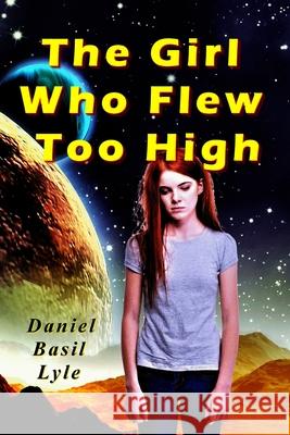 The Girl Who Flew Too High Daniel Lyle 9780979410185 Lylepublishing - książka