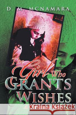 The Girl Who Grants Wishes: A Christmas Story McNamara, D. M. 9781483698694 Xlibris Corporation - książka